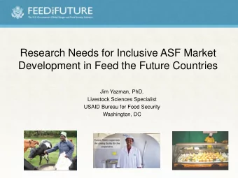Research Needs for Inclusive ASF Market  Development in Feed the Future Countries  Jim Yazman, PhD.