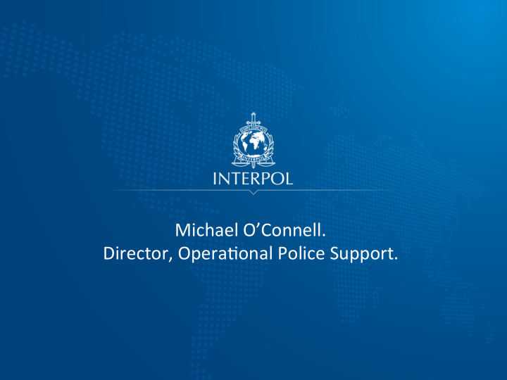 michael o connell director opera4onal police support
