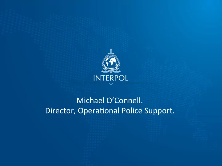 michael o connell director opera4onal police support