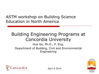 Building Engineering Programs at  Concordia University  Hua Ge, Ph.D., P. Eng.  Department of