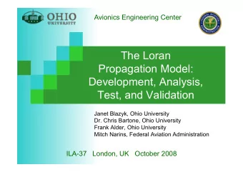 The Loran  Propagation Model:  Development, Analysis,  Test, and Validation  Janet Blazyk, Ohio