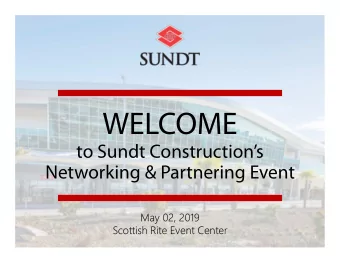 WELCOME  to Sundt Constructions  Networking &amp; Partnering Event  May 02, 2019  Scottish Rite