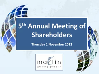 Shareholders Thursday 1 November 2012 Welcome to the 5 th  Marlin Global Annual Meeting of