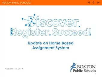 Update on Home Based  Assignment System  October 15, 2014  *   BOSTON PUBLIC SCHOOLS BOSTON