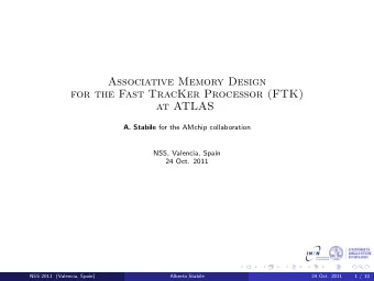 Associative Memory Design  for the Fast TracKer Processor (FTK)  at ATLAS A. Stabile for the AMchip
