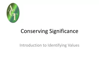 Conserving Significance  Introduction to Identifying Values  Conservation defined (EH) The process