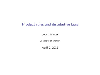 Product rules and distributive laws  Joost Winter  University of Warsaw  April 2, 2016  Overview