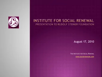 August 17, 2010 T HE I NSTITUTE FOR S OCIAL R ENEWAL  www.socialrenewal.com The First Waldorf