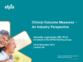 Clinical Outcome Measures  -  An Industry Perspective  Veronika Logovinsky, MD, Ph.D.  On behalf of