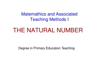 THE NATURAL NUMBER  Degree in Primary Education Teaching  What is the number?  It is a property