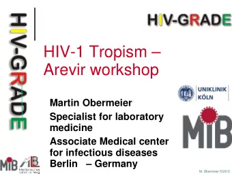 HIV-1 Tropism   Arevir workshop  Martin Obermeier  Specialist for laboratory  medicine