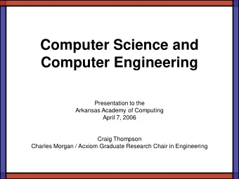 Computer Science and  Computer Engineering  Presentation to the  Arkansas Academy of Computing