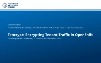 Tencrypt: Encrypting Tenant-Traffic in OpenShift  Forschungsprojekt Anwendung // Dresden, 15th