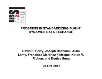 PROGRESS IN STANDARDIZING FLIGHT  DYNAMICS DATA EXCHANGE  David S. Berry, Joseph Hashmall, Alain