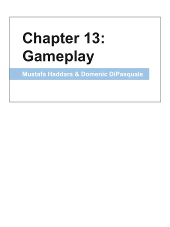 Chapter 13:  Gameplay  Mustafa Haddara &amp; Domenic DiPasquale  Gameplay, pt 1  Mustafa Haddara
