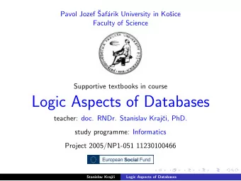 Logic Aspects of Databases  teacher: doc. RNDr. Stanislav Kraj  ci, PhD.  study programme: