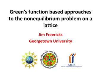 Greens function based approaches  to the nonequilibrium problem on a  lattice  Jim Freericks