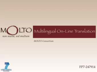 O  M        L  TO  Multilingual On-Line T  ranslation  non multa, sed multum  MOLTO Consortium