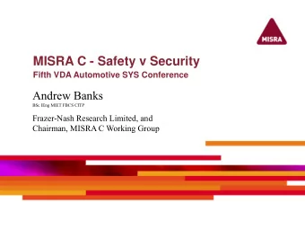MISRA C - Safety v Security  Fifth VDA Automotive SYS Conference  Andrew Banks  BSc IEng MIET FBCS