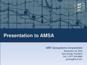Presentation to AMSA  MRF Geosystems Corporation  November 16, 2016  Gary Zhang, President  Cell: