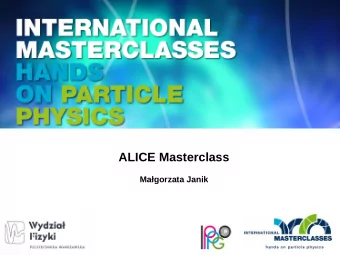 ALICE Masterclass  Magorzata Janik  Before we start.  Do you have the ALICE Masterclass files