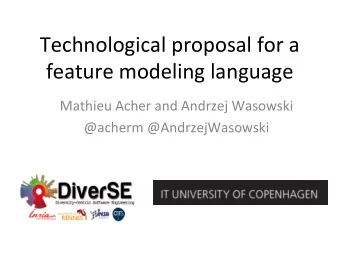Technological proposal for a  feature modeling language  Mathieu Acher and Andrzej Wasowski