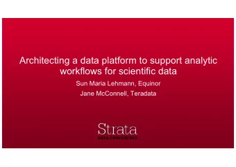 Architecting a data platform to support analytic  workflows for scientific data  Sun Maria Lehmann,