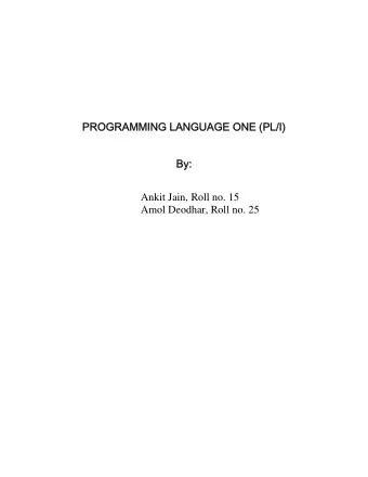PROGRAMMING LANGUAGE ONE (PL/I)  By:  Ankit Jain, Roll no. 15 Amol Deodhar, Roll no. 25  History