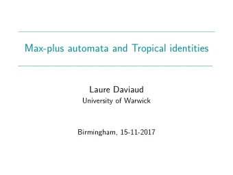 Max-plus automata and Tropical identities  Laure Daviaud  University of Warwick  Birmingham,
