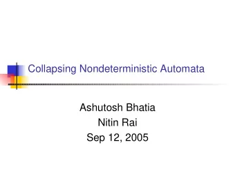 Collapsing Nondeterministic Automata  Ashutosh Bhatia  Nitin Rai  Sep 12, 2005  FACTS of NFA and
