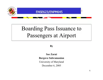 Boarding Pass Issuance to  Passengers at Airport  By  Soe Zarni  Bargava Subramanian  University of