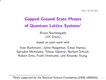 Gapped Ground State Phases of Quantum Lattice Systems 1  Bruno Nachtergaele  (UC Davis)  based on