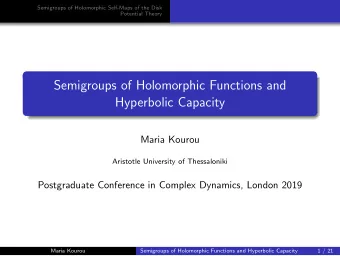 Semigroups of Holomorphic Functions and  Hyperbolic Capacity  Maria Kourou  Aristotle University of