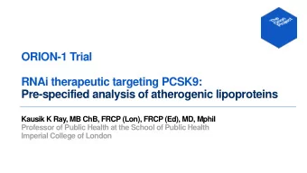 Pre-specified analysis of atherogenic lipoproteins  Kausik K Ray, MB ChB, FRCP (Lon), FRCP (Ed),