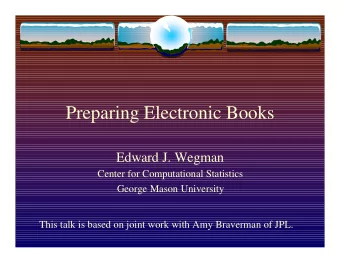 Preparing Electronic Books  Edward J. Wegman  Center for Computational Statistics  George Mason