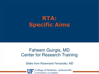 RTA:  Specific Aims  Faheem Guirgis, MD  Center for Research Training  Slides from Rosemarie