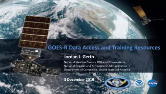 GOES-R Data Access and Training Resources  Jordan J. Gerth  National Weather Service Office of