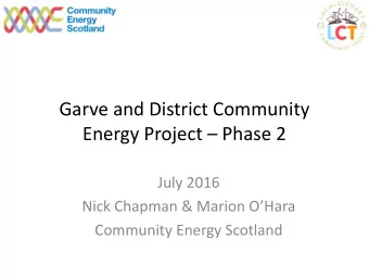 Garve and District Community Energy Project  Phase 2  July 2016 Nick Chapman &amp; Marion