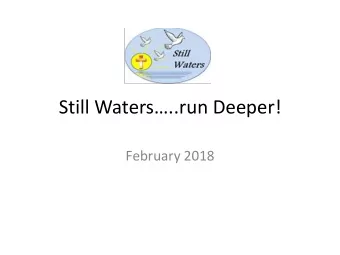 Still Waters..run Deeper!  February 2018  Who are we?  A charity seeking to support people of