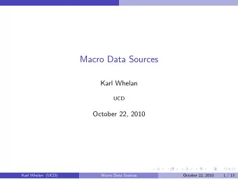 Macro Data Sources  Karl Whelan  UCD  October 22, 2010  Karl Whelan (UCD)  Macro Data Sources