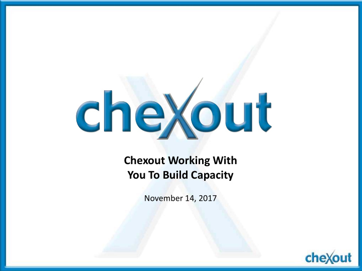 chexout working with you to build capacity
