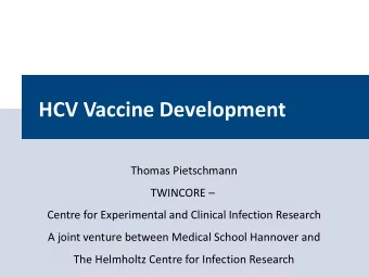 HCV Vaccine Development  Thomas Pietschmann  TWINCORE   Centre for Experimental and Clinical