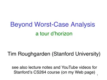 Beyond Worst-Case Analysis  a tour dhorizon  Tim Roughgarden (Stanford University)  see also