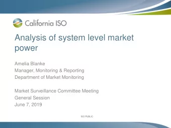Analysis of system level market  power  Amelia Blanke  Manager, Monitoring &amp; Reporting