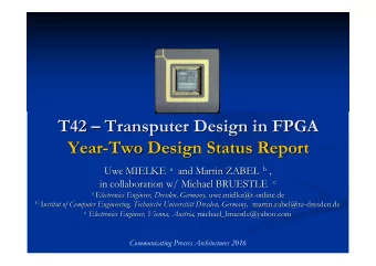 T42   Transputer Design in FPGA  Transputer Design in FPGA  T42  Year-  -Two Design Status