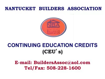 CONTINUING EDUCATION CREDITS (CEU  s)  E-mail: BuildersAssoc@aol.com  Tel/Fax: 508-228-1600