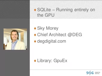 the GPU  Sky Morey  Chief Architect @DEG  degdigital.com  Library: GpuEx  How did we