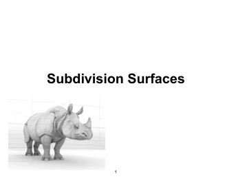 Subdivision Surfaces  1  Geometric Modeling  Sometimes need more than polygon meshes  Smooth