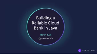 Building a  Reliable Cloud  Bank in Java  March 2018  @jasonmaude  18th June 2012  19th June 2012