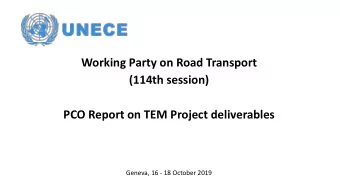Working Party on Road Transport  (114th session)  PCO Report on TEM Project deliverables  Geneva,